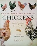The Illustrated Guide to Chickens: How to Choose Them, How to Keep Them by