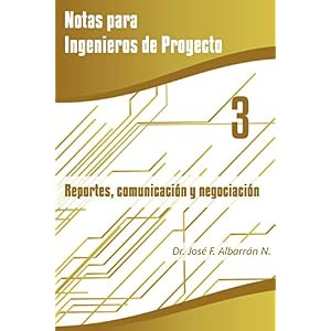 Reportes, Comunicación y Negociación (Notas para Ingenieros de Proyecto) (Volume 3) (Spanish Edition)