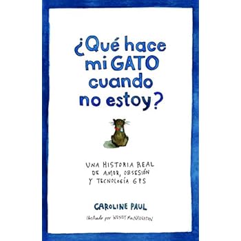 ¿Qué Hace Mi Gato Cuando No Estoy? Una Historia Real De Amor, Obsesión Y Tecnología GPS (Ariel) ¿Qué Hace Mi Gato Cuando No Estoy? Una Historia Real De Amor, Obsesión Y Tecnología GPS (Ariel)