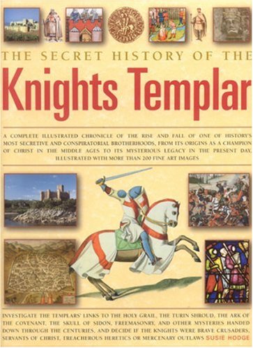 "The Secret History of the Knights Templar - A Complete Illustrated Chronicle of the Rise and Fall of One of History's Most Secretive and Conspiratorial Brotherhoods" av Susie Hodge