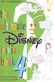 The Ultimate Disney Trivia Book 4 (An Ultimate Disney Trivia Book) by Dave Smith, Kevin Neary