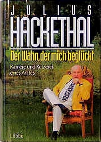 Der Wahn Der Mich Begluckt Karriere Und Ketzerei Eines Arztes Lubbe Biographien Amazon De Hackethal Julius Bucher