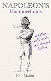 "Napoleon's Haermorrhoids And Other Small Events That Changed History" av Phil Mason