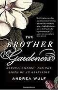 The Brother Gardeners:A Generation of Gentlemen Naturalists and the Birth of an Obsession