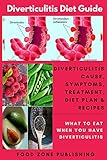 Diverticulitis Diet Guide: Diverticulitis Cause, Symptoms, Treatment, Diet Plan & Recipes: What to E by 