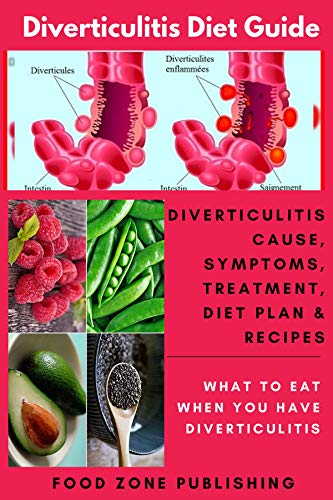 Diverticulitis Diet Guide: Diverticulitis Cause, Symptoms, Treatment, Diet Plan & Recipes: What to E by Food Zone Publishing