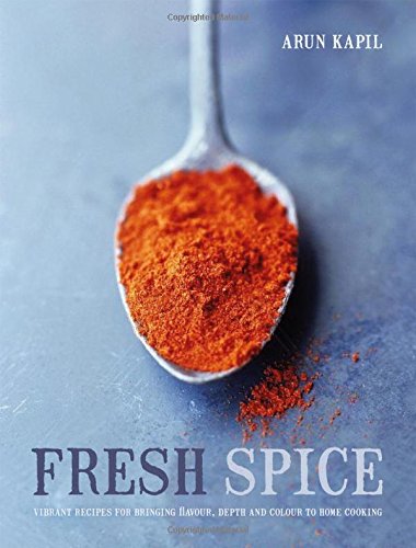Fresh Spice: Vibrant Recipes for Bringing Flavour, Depth and Colour to Home Cooking
