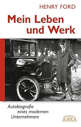 Amazon.com: Mein Leben Und Werk (Neuausgabe Mit Originalfotos):  Autobiografie Eines Modernen Unternehmers (German Edition) Ebook : Ford,  Henry: Kindle Store