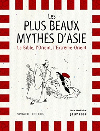 Les Plus Beaux Mythes d'Asie : La Bible, l'Orient, l'Extrême-Orient by Viviane Koenig