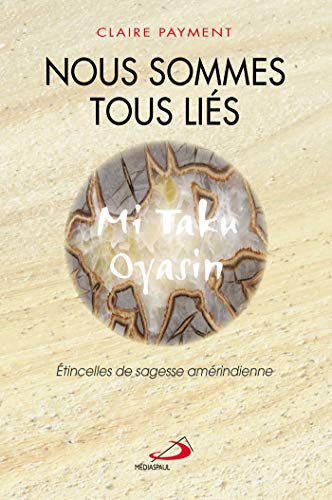 Nous sommes tous liés : Etincelles de sagesse amérindienne by 
