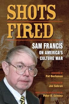 Shots Fired: Sam Francis on America's Culture War by [Francis, Samuel T.]