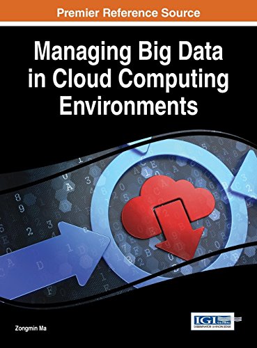 Managing Big Data In Cloud Computing Environments (Advances In Systems Analysis, Software Engineering, And High Performance Computing)