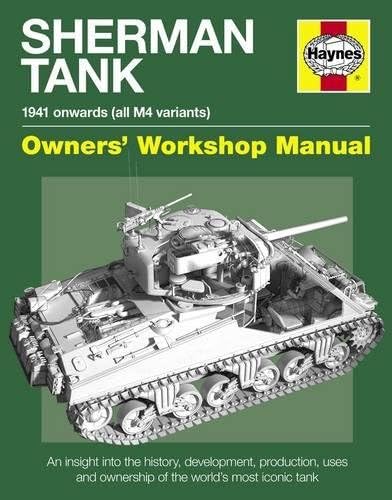 Sherman Tank Manual: An Insight into the History, Development, Production, uses and ownership of the world's most iconic tank: An insight into the ... of the Allied Second World War battle tank