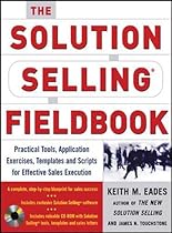 The Solution Selling Fieldbook: Practical Tools, Application Exercises, Templates and Scripts for Effective Sales Execution (Marketing/Sales/Advertising & Promotion) The Solution Selling Fieldbook: Practical Tools, Application Exercises, Templates and Scripts for Effective Sales Execution (Marketing/Sales/Advertising & Promotion)