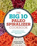 The Big 10 Paleo Spiralizer Cookbook: 10 Vegetables to Noodle, 100 Healthy Spiralizer Recipes, 300 V The Big 10 Paleo Spiralizer Cookbook: 10 Vegetables to Noodle, 100 Healthy Spiralizer Recipes, 300 V