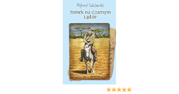 Tomek Na Czarnym Ladzie Polish Edition Szklarski Alfred 9788328706651 Amazon Com Books