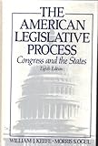 The American Legislative Process : Congress and the States, Keefe, William J. and Ogul, Morris S., 0130382906
