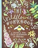 The Wildflower's Workbook: A Journal for Self-Discovery in Nature The Wildflower's Workbook: A Journal for Self-Discovery in Nature