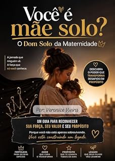 Livro Você é Mãe Solo? O Dom Solo da Maternidade: Um guia de acolhimento, força e equilíbrio para transformar a jornada da maternidade independente. (Medicina e Saúde)