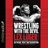 Wrestling with the Devil: The True Story of a World Champion Professional Wrestler - His Reign, Ruin by 