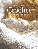 Beginner's Guide to Crochet (Beginner's Guide to Needlecrafts) by Pauline Turner