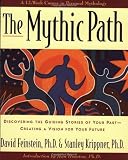 The Mythic Path: Discovering the Guiding Stories of Your Past -- Creating a Vision for Your Future by 
