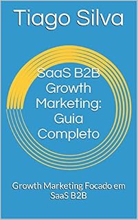 Livro SaaS B2B Growth Marketing: Guia Completo: Growth Marketing Focado em SaaS B2B
