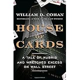 House of Cards: A Tale of Hubris and Wretched Excess on Wall Street