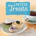 Petite Treats: Adorably Delicious Versions of All Your Favorites from Scones, Donuts, and Cupcakes t by Morgan Greenseth, Christy Beaver