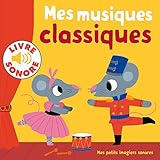 Mes petits imagiers sonores : Mes musiques classiques: 6 musiques à écouter, 6 images à regarder by 
