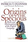 Origins of the Specious: Myths and Misconceptions of the English Language cover