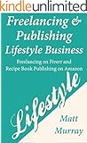 Freelancing & Publishing Lifestyle Business: Freelancing on Fiverr and Recipe Book Publishing on Amazon