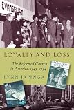 Loyalty and Loss: The Reformed Church in America, 1945-1994 (The Historical Series of the Reformed C by