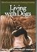 Living with Dogs: Tales of Love, Commitment and Enduring Friendship by 