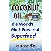 Coconut Oil: The World’s Most Powerful Superfood