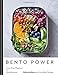 Bento Power: Brilliantly Balanced Lunchbox Recipes by Sara Kiyo Popowa