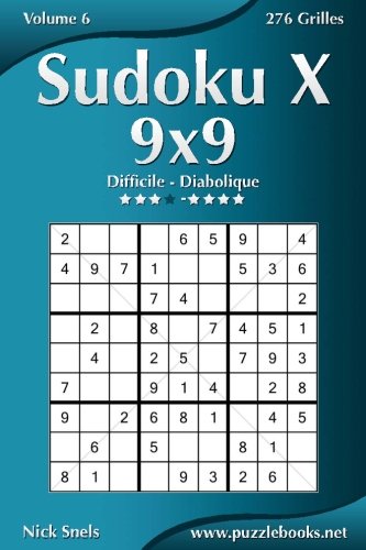 Sudoku X 9x9 - Difficile à Diabolique - Volume 6 - 276 Grilles (French Edition) by Nick Snels