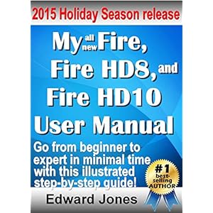 My Fire, Fire HD8, and Fire HD10 User Manual: The complete tutorial and user guide for your NEW Kindle Fire
