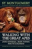 Walking with the Great Apes: Jane Goodall, Dian Fossey, Biruté Galdikas by 