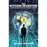The Bitcoin Investor: A Complete Guide to Cryptocurrency Investing