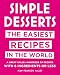 Simple Desserts: The Easiest Recipes in the World by 