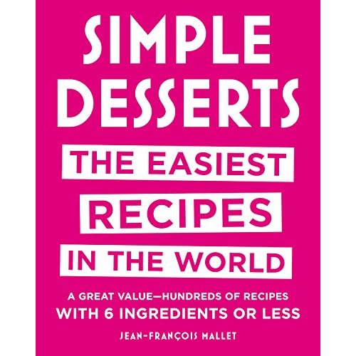Simple Desserts: The Easiest Recipes in the World Simple Desserts: The Easiest Recipes in the World