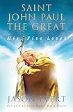 Saint John Paul the Great: His Five Loves