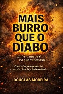 Livro Mais Burro que o Diabo - entre o que se é e o que nunca será: Provocações para quem insiste em viver fora da própria realidade