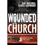 Wounded in the Church: Hope Beyond the Pain