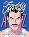 Freddie Mercury A to Z: The Life of an Icon from Mary Austin to Zanzibar