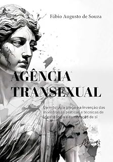 Livro Agência Transexual: Da Mitologia Grega e a Invenção dos Monstros às Práticas e Técnicas de (R)existência e Construção de Si