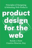 Product Design for the Web: Principles of Designing and Releasing Web Products by Randy J. Hunt (Oct by 