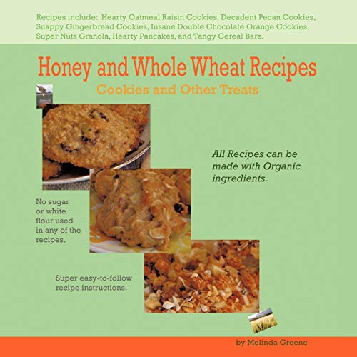 Honey and Whole Wheat Recipes: Cookies and Other Treats by Melinda Greene