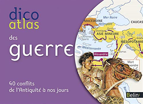 Dico Atlas des guerres : 40 conflits de l'Antiquité à nos jours by Jean-Christophe Delmas